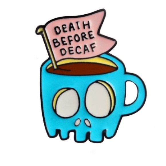 Accessories - Death ☠️ Before Decaf ☕️ Enamel Pin